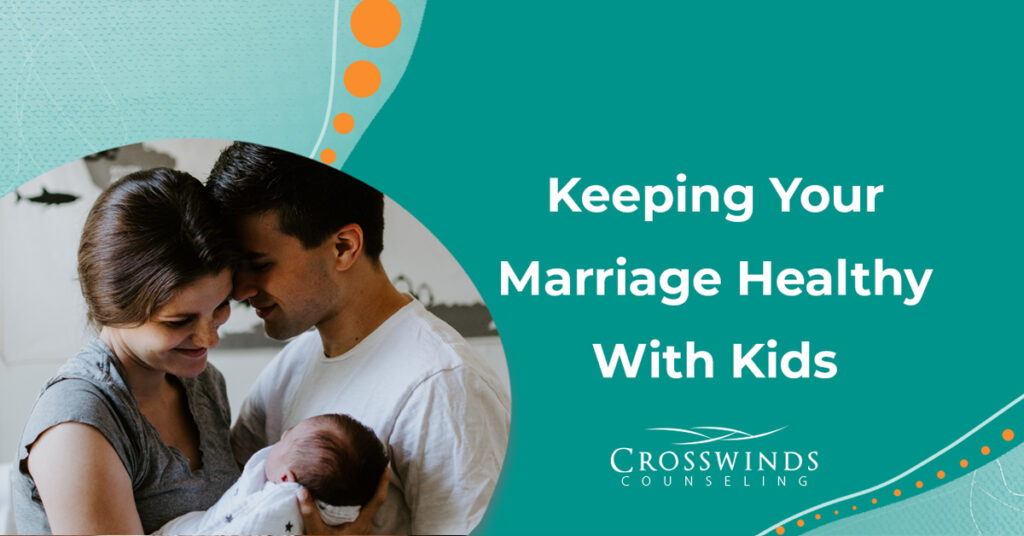 Keeping Your Marriage Healthy With Kids