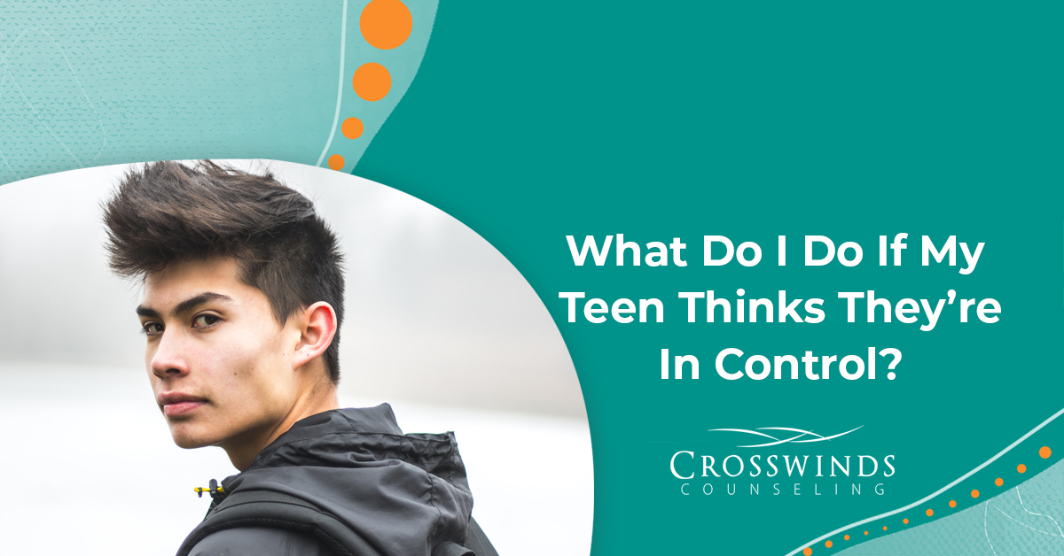 What To Do If Teen Thinks They Are In Control