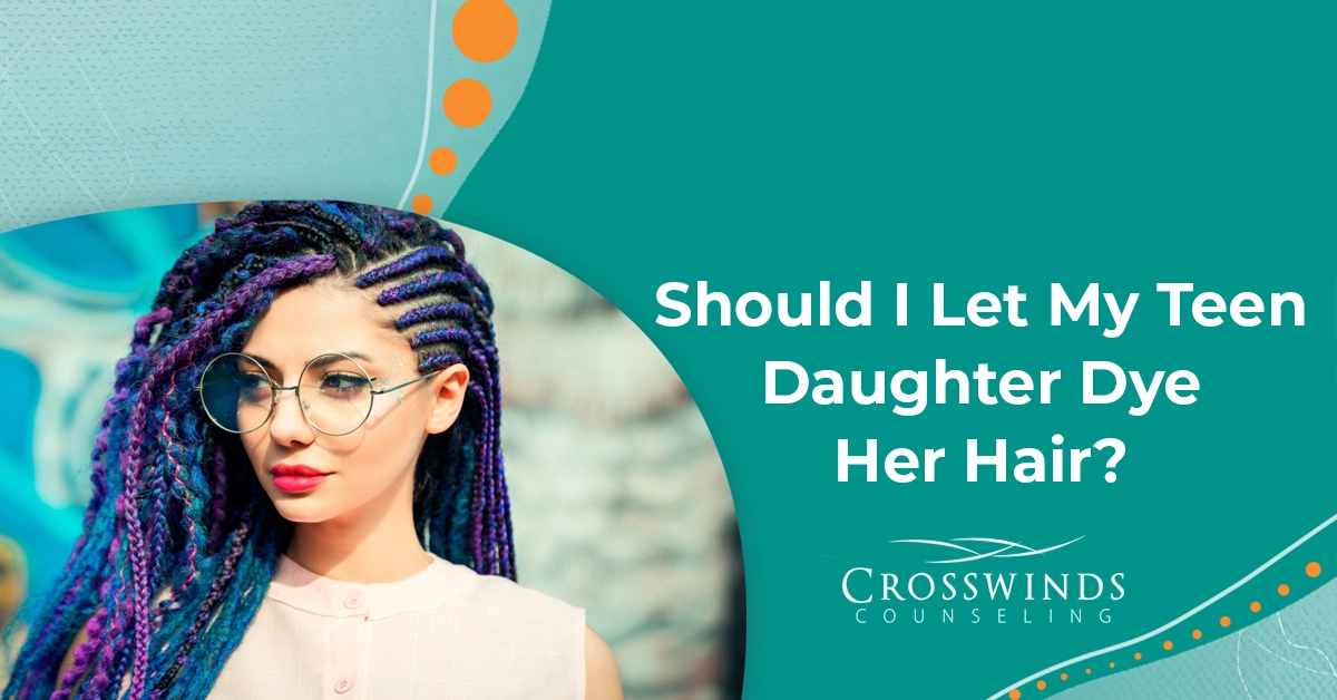 Should I Let My Teen Daughter Dyer Her Hair