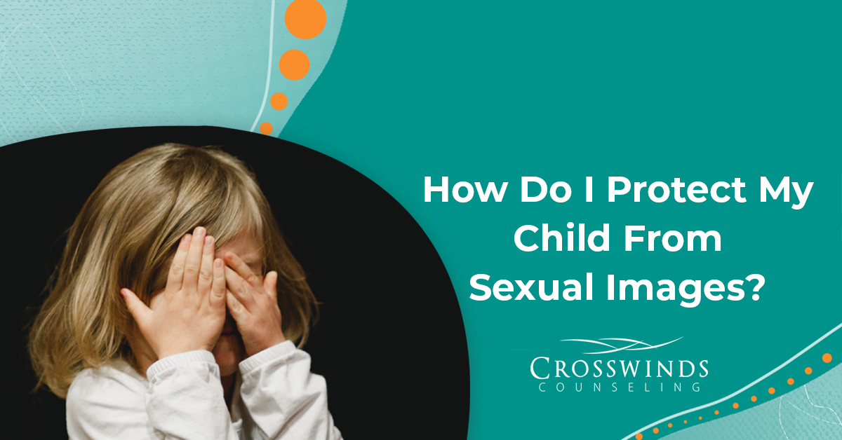 How To Protect Your Child From Sexual Images