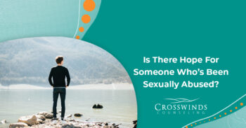 Is There Hope For Someone who Has Been Sexually Abused