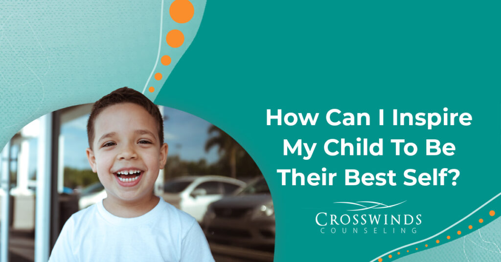 How Can I Inspire My Child To Be Their Best Self