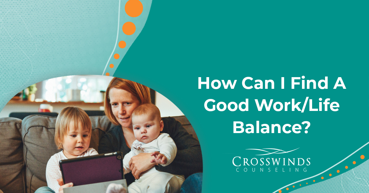 How Can I Have A Good Work/Life Balance