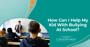 How To Help Your Kids With Bullying At School