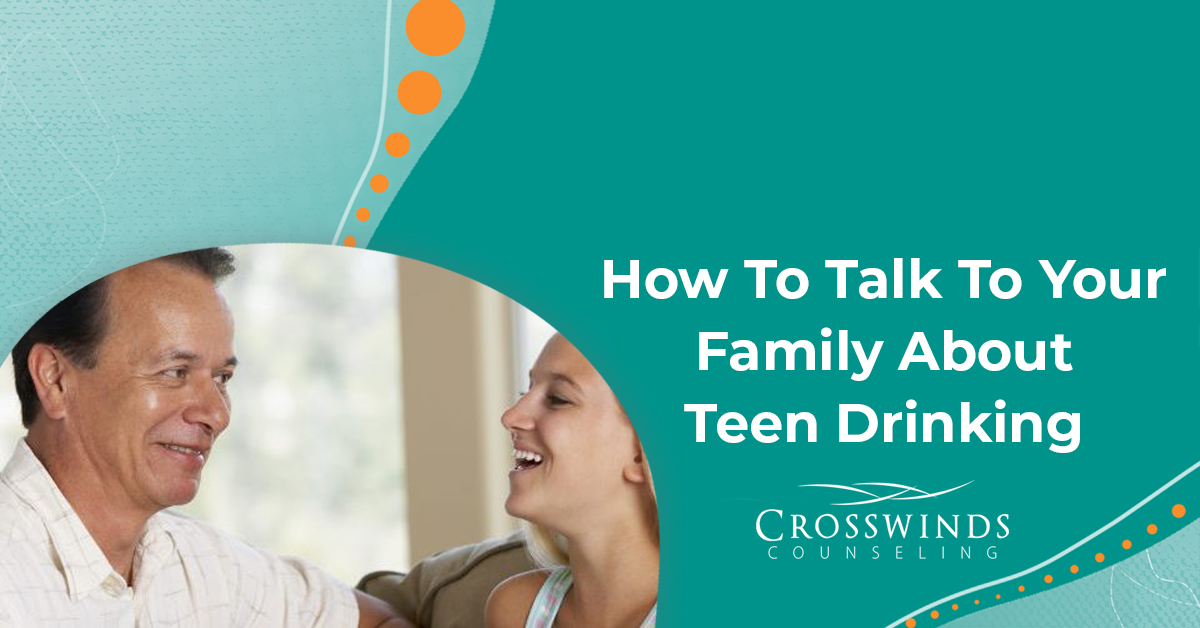 How To Talk To Your Family About Teen Drinking