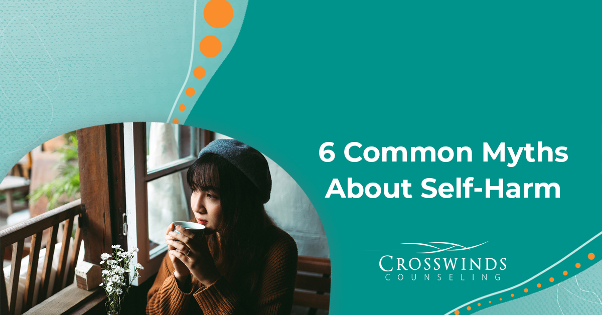 6 Common Myths About Self-Harn