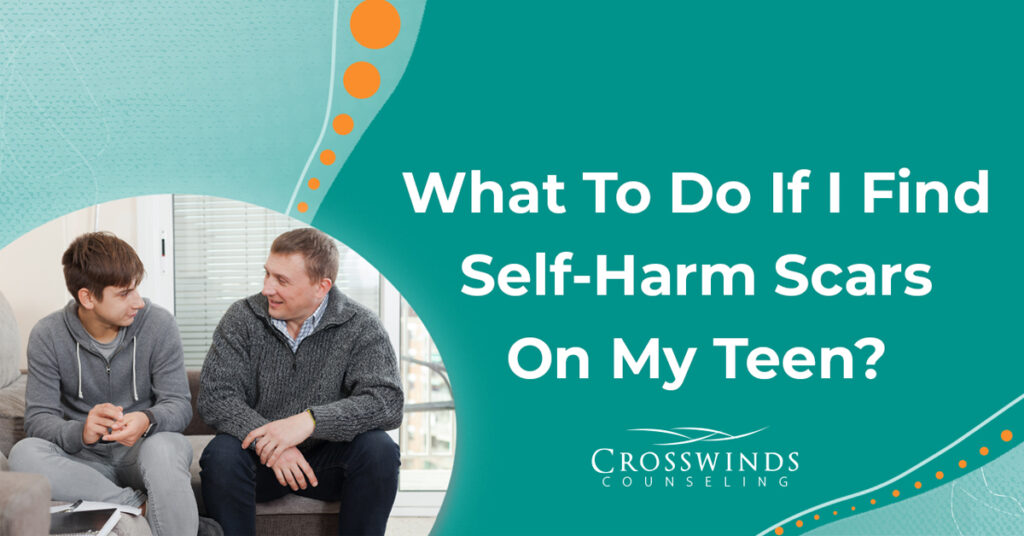 I've Noticed Self-Harm Scars On My Teen