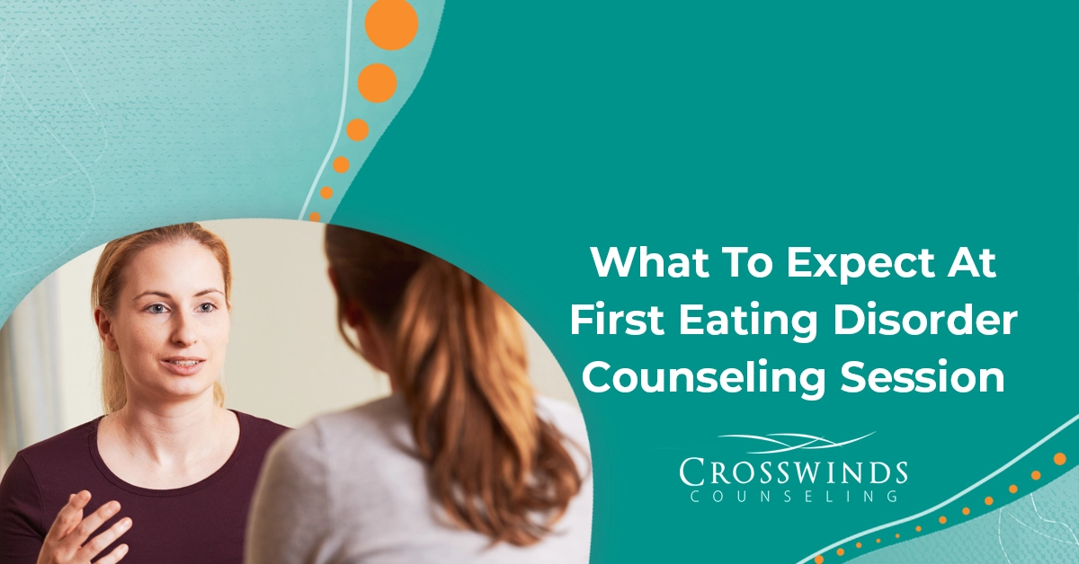 What to expect from your first eating disorder counseling session