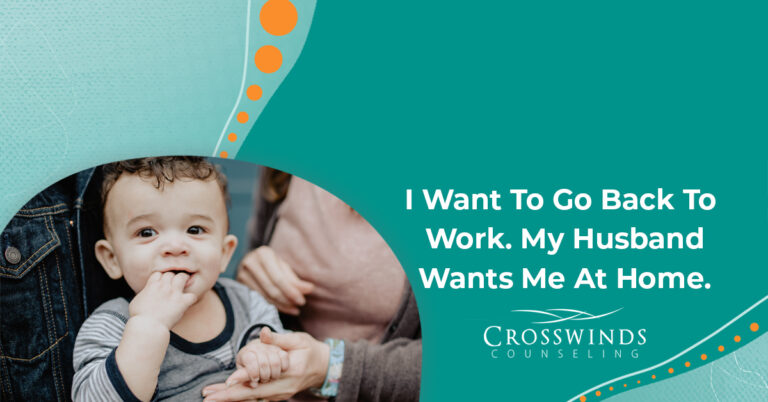 I Want To Go Back To Work. My Husband Wants Me At Home.