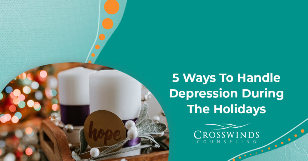 5 Ways To Handle Depression During The Holidays