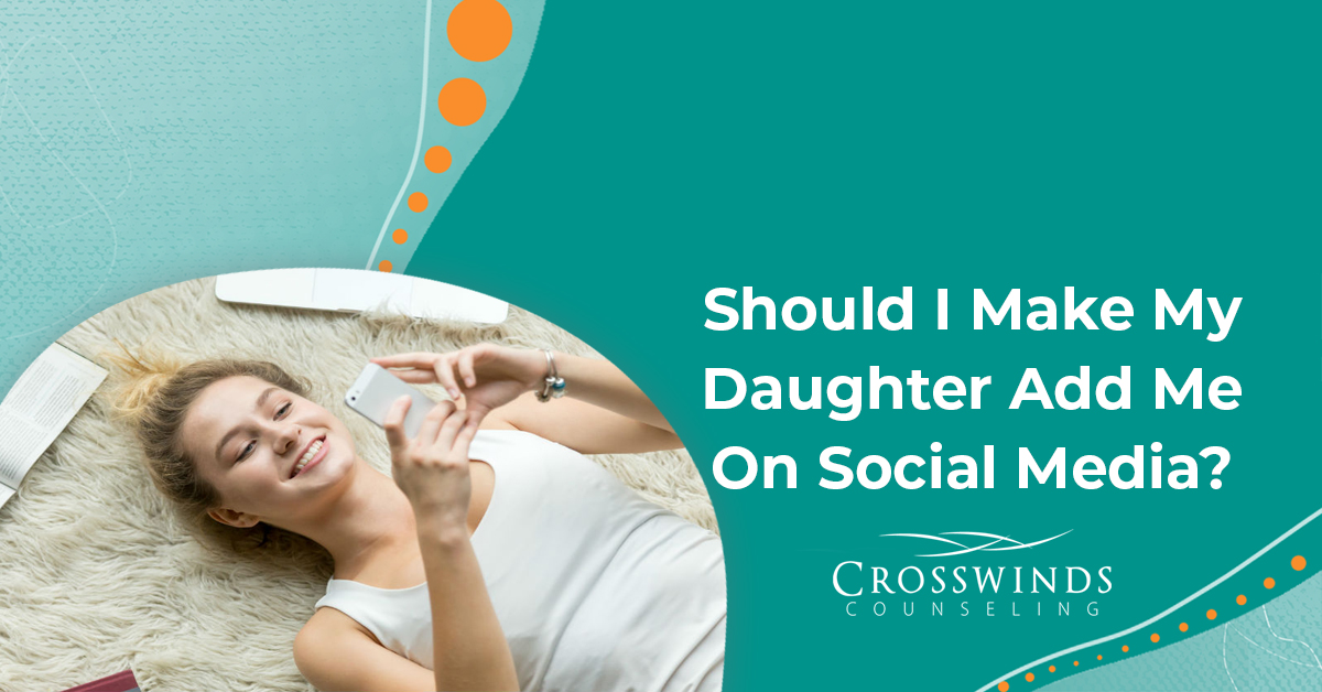 Should I Make My Daughter Add Me On Social Media