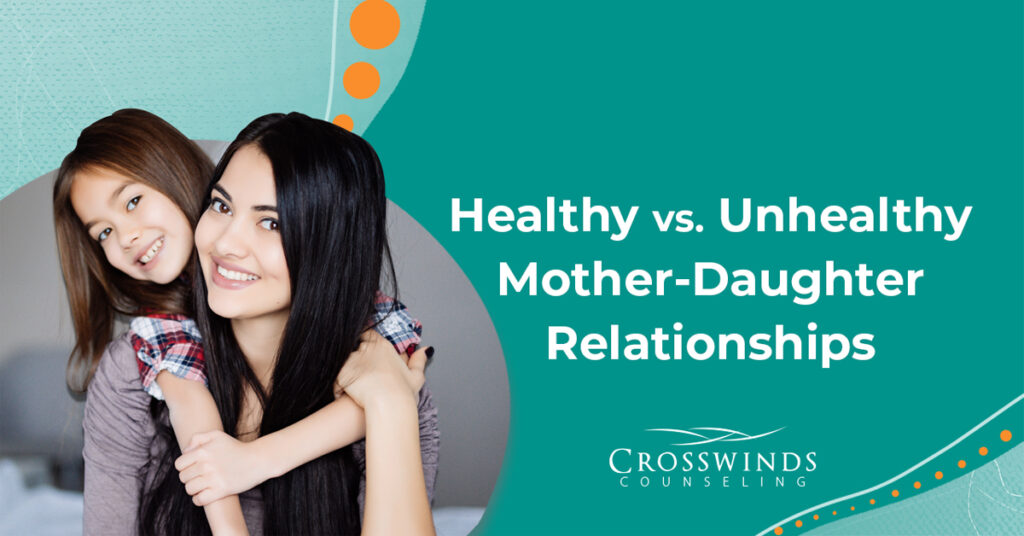 Healthy Vs Unhealthy Mother-Daughter Relationships