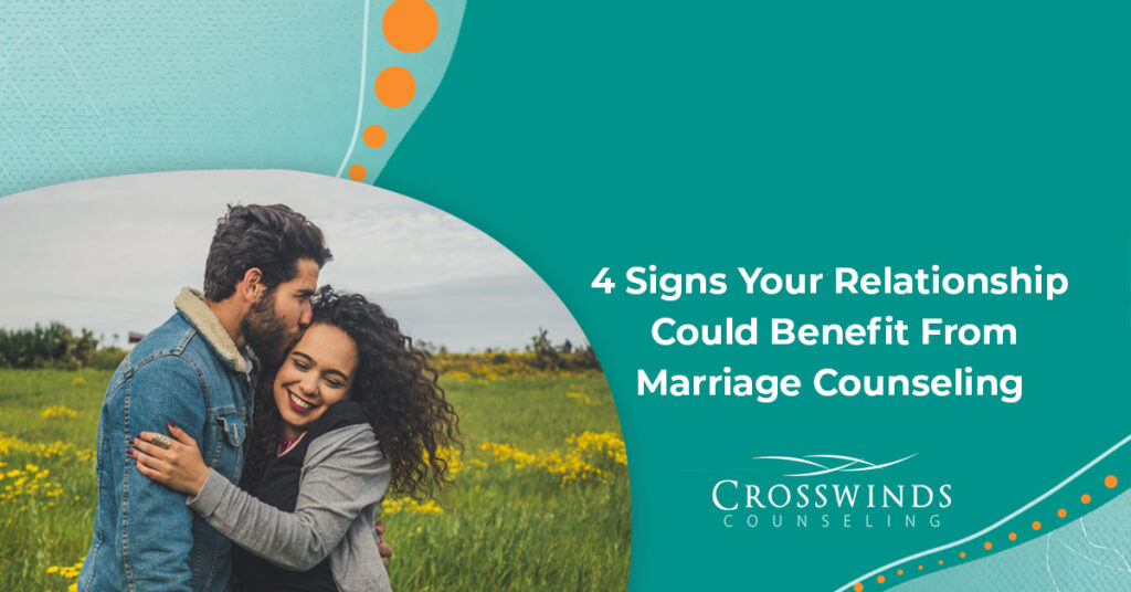 4 Signs Your Relationship Could Benefit From Couples Counseling