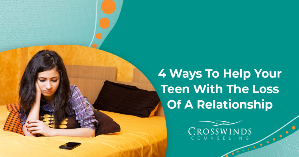 4 Ways To Help Your Teen With The Loss Of A Relationship