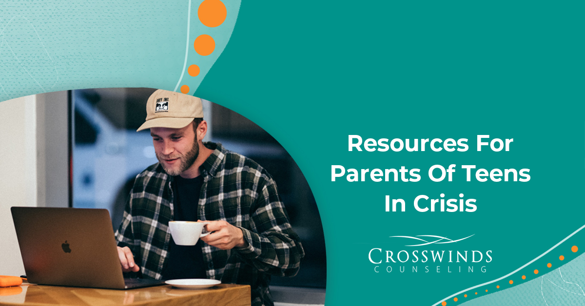 Resources For Parents Of Teens In Crisis