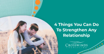 4 Things You Can Do To Strengthen Any Relationship
