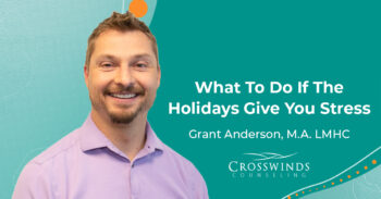What To Do If The Holidays Give You Stress With Grant Anderson, M.A. LMHC