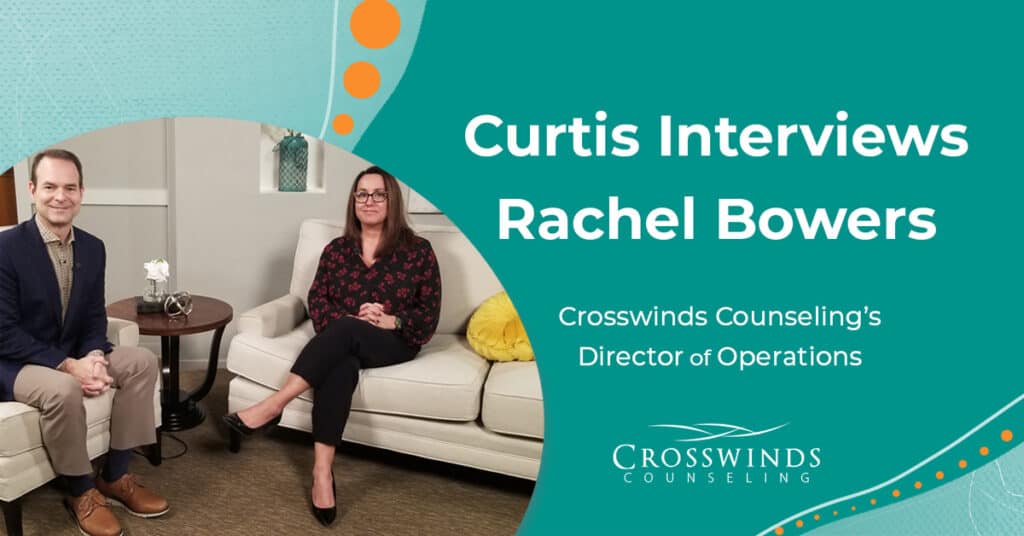 Curtis Smith Interviews Rachel Bowers, Director Of Operations At Crosswinds Counseling