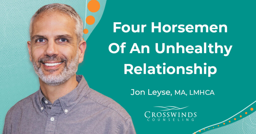 Four Horseman Of An Unhealthy Relationship Jon Leyse LMHCA