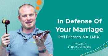In Defense Of Your Marriage With Phil Erichsen, MA, LMHC
