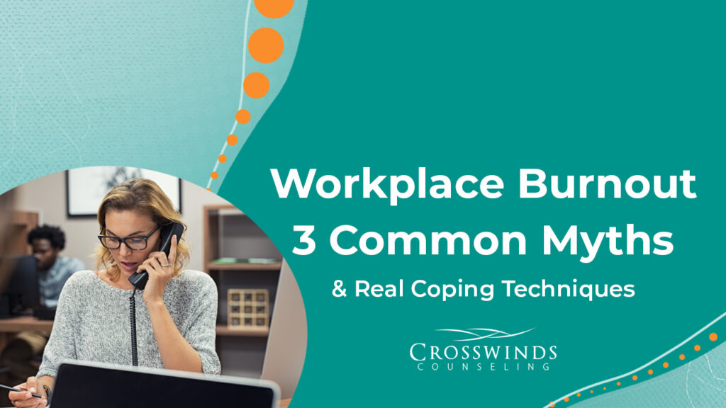3 Common Workplace Burnout Myths