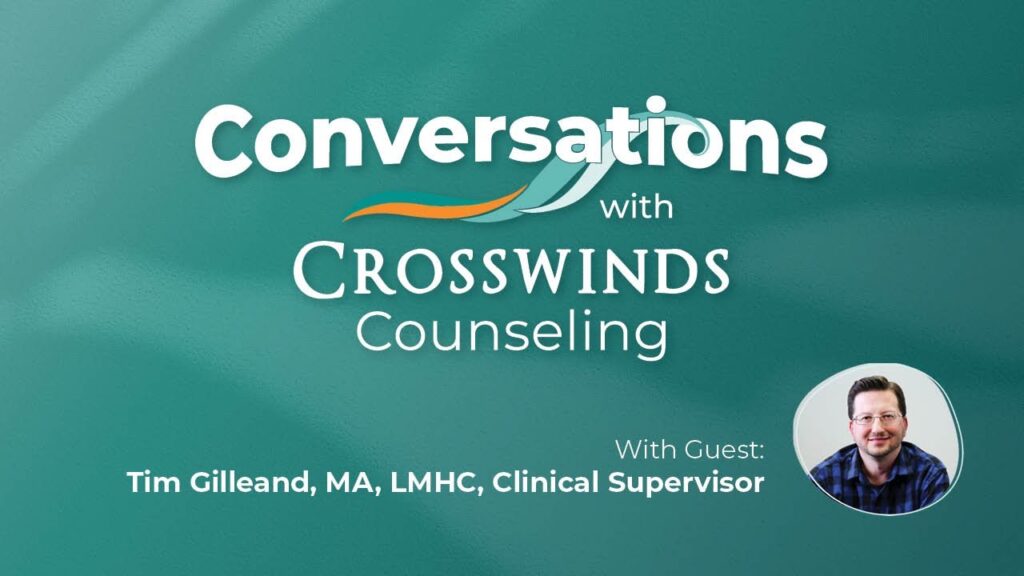 Conversations With Crosswinds Counseling with Tim Gilleand