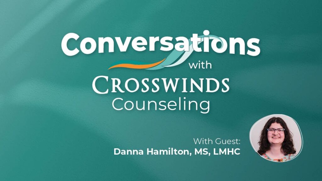 Conversations with Crosswinds Counseling with Danna Hamilton