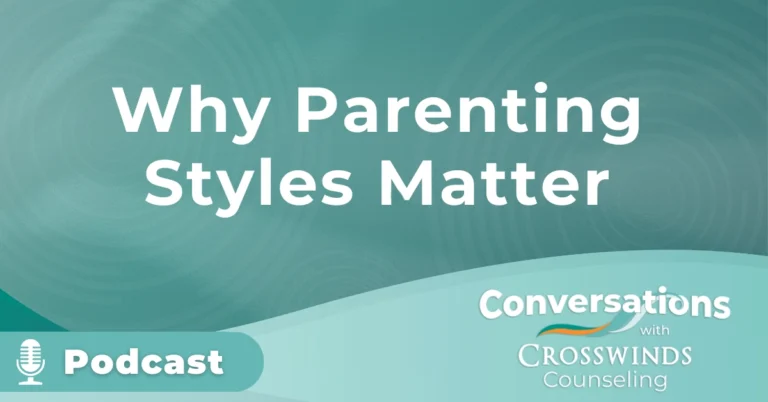 Why Parenting Styles Matter Podcast