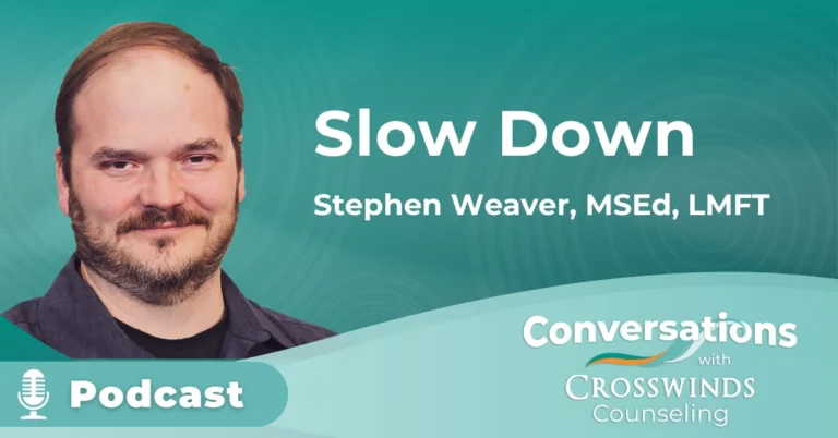Slow Down, Stephen Weaver, MSed, LMFT