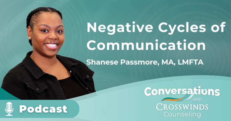 Negative Cycles of Communication with Crosswinds Counselor, Shanese Passmore