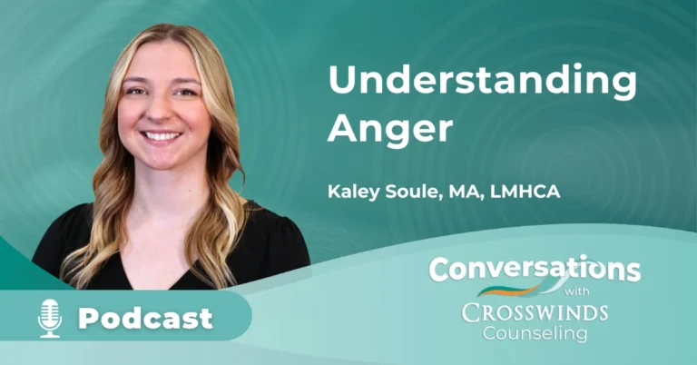 Understanding Anger with Crosswinds Counselor Kaley Soule LMHCA